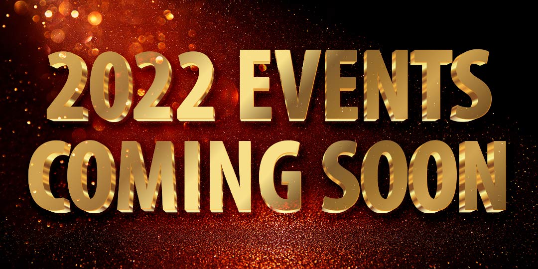 2022 Events Coming Soon